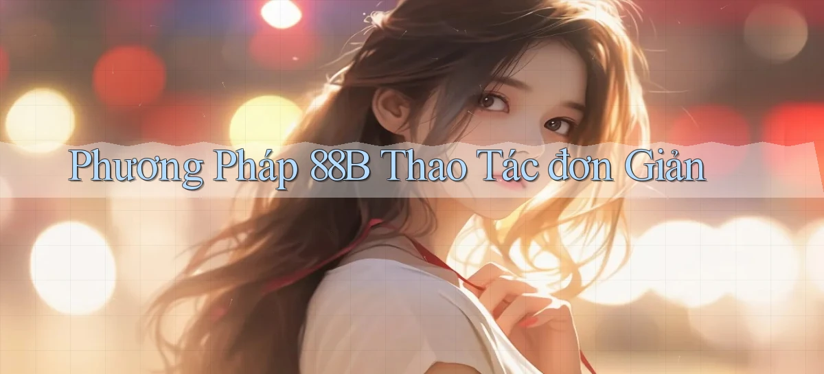 phương pháp 88b thao tác đơn giản