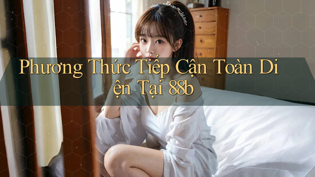 Phương Thức Tiếp Cận Toàn Diện Tại 88b