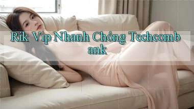 rik vip nhanh chóng techcombank