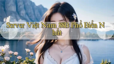 server việt nam 88b phổ biến nhất