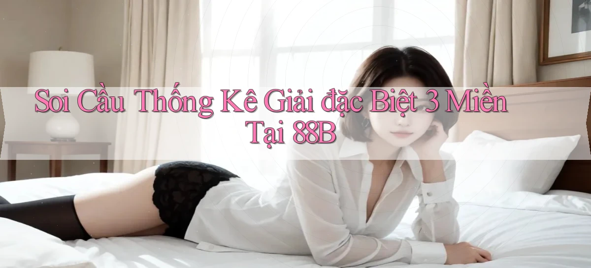 soi cầu thống kê giải đặc biệt 3 miền tại 88b