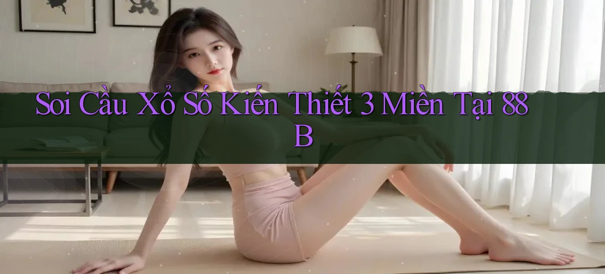 soi cầu xổ số kiến thiết 3 miền tại 88b