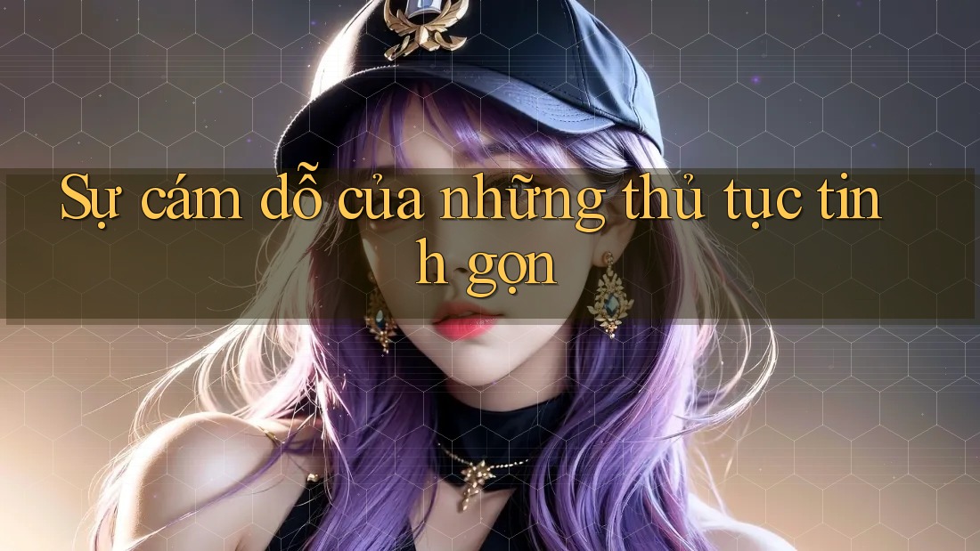 Sự cám dỗ của những thủ tục tinh gọn Sự cám dỗ của những thủ tục tinh gọn