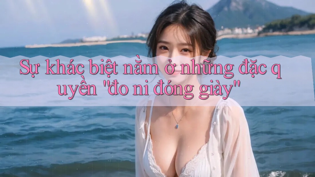 Sự khác biệt nằm ở những đặc quyền “đo ni đóng giày” Sự khác biệt nằm ở những đặc quyền “đo ni đóng giày”