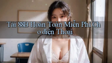 tải 88b hoàn toàn miễn phí cho điện thoại