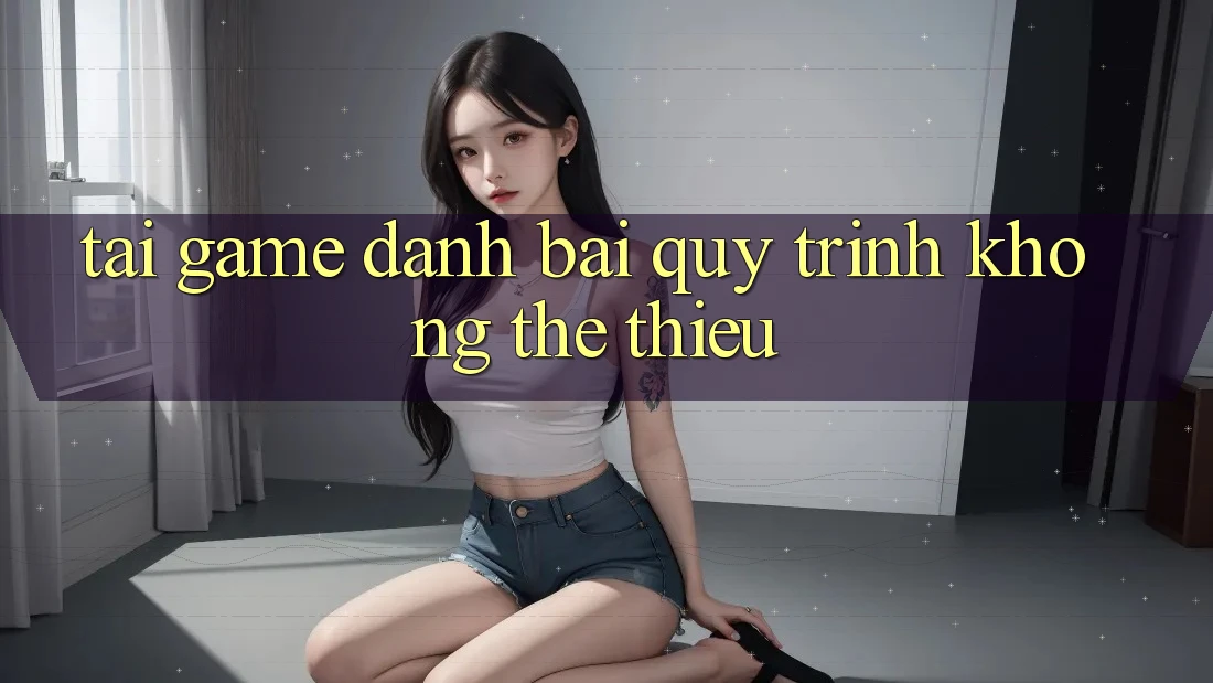 “Tải game đánh bài” – Quy trình không thể thiếu