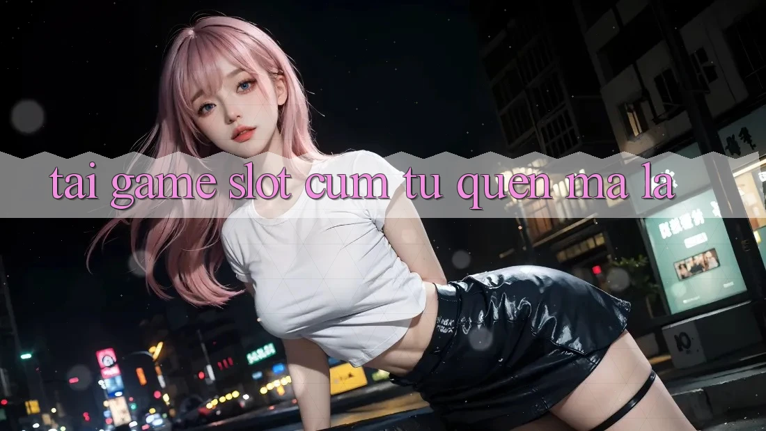 “Tải Game Slot” – Cụm Từ Quen Mà Lạ “Tải Game Slot” – Cụm Từ Quen Mà Lạ