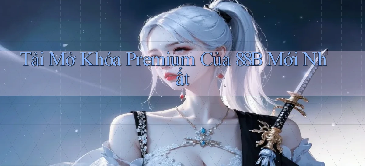 tải mở khóa premium của 88b mới nhất