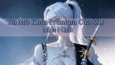 tải mở khóa premium của 88b mới nhất