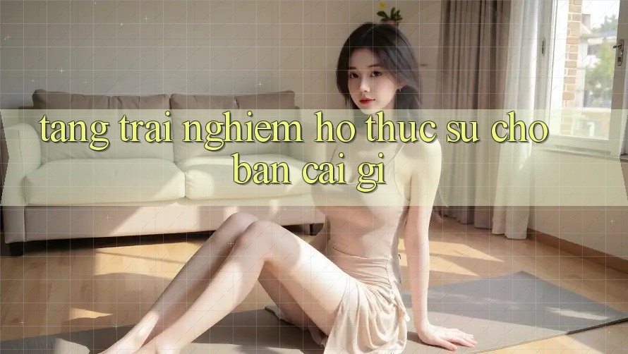 “Tặng Trải Nghiệm” – Họ Thực Sự Cho Bạn Cái Gì? “Tặng Trải Nghiệm” – Họ Thực Sự Cho Bạn Cái Gì?