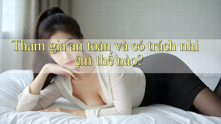 Tham gia an toàn và có trách nhiệm thế nào?