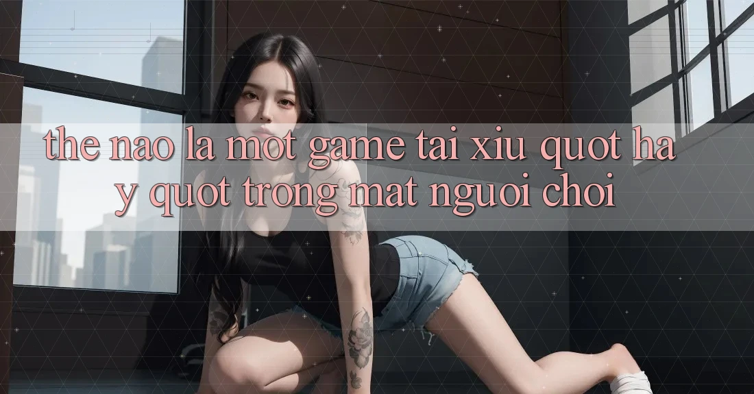 Thế Nào Là Một Game Tài Xỉu " Hay" Trong Mắt Người Chơi? Thế Nào Là Một Game Tài Xỉu " Hay" Trong Mắt Người Chơi?