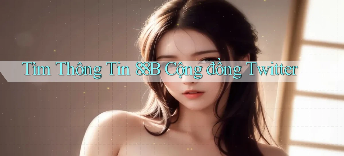 tìm thông tin 88b cộng đồng twitter