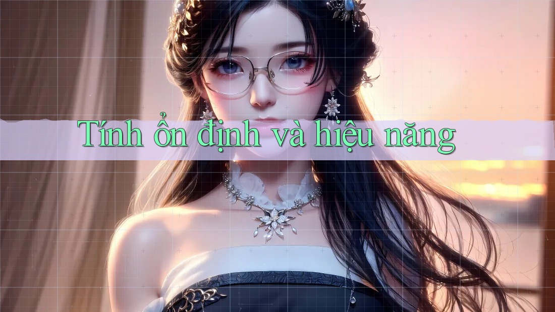 Tính ổn định và hiệu năng Tính ổn định và hiệu năng