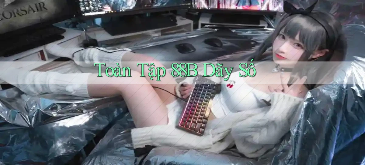 toàn tập 88b dãy số