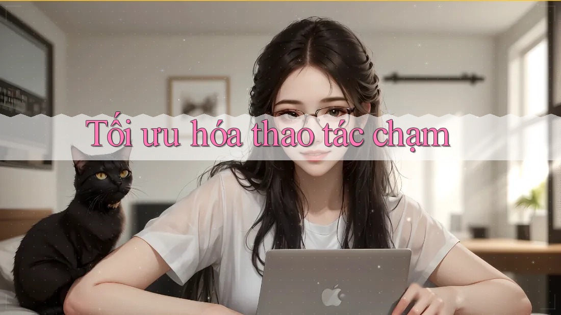 Tối ưu hóa thao tác chạm Tối ưu hóa thao tác chạm