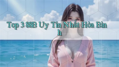 top 3 88b uy tín nhất Hòa Bình