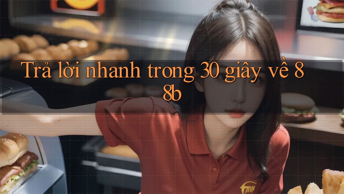 Trả lời nhanh trong 30 giây về 88b Trả lời nhanh trong 30 giây về 88b