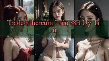 trade ethereum trên 88b uy tín