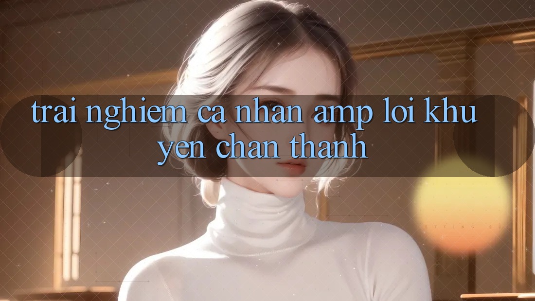 Trải Nghiệm Cá Nhân & Lời Khuyên Chân Thành Trải Nghiệm Cá Nhân & Lời Khuyên Chân Thành