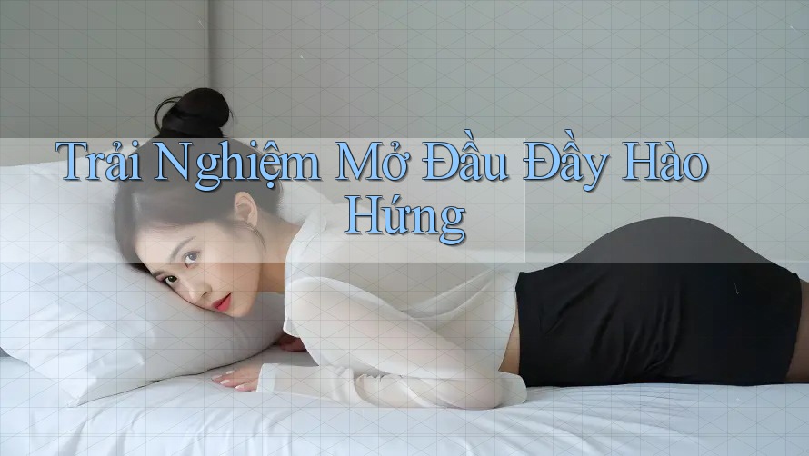 Trải Nghiệm Mở Đầu Đầy Hào Hứng Trải Nghiệm Mở Đầu Đầy Hào Hứng