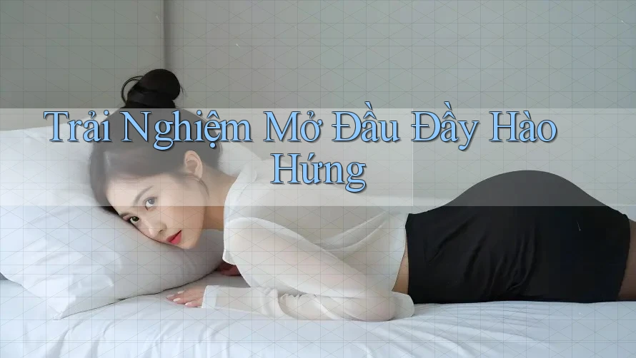 Trải Nghiệm Mở Đầu Đầy Hào Hứng Trải Nghiệm Mở Đầu Đầy Hào Hứng