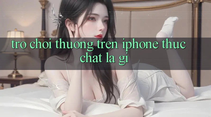 “Trò chơi thưởng” trên iPhone thực chất là gì?