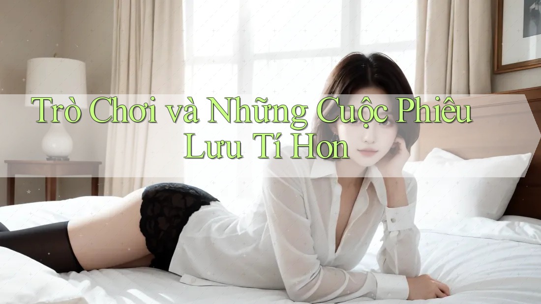 Trò Chơi và Những Cuộc Phiêu Lưu Tí Hon Trò Chơi và Những Cuộc Phiêu Lưu Tí Hon