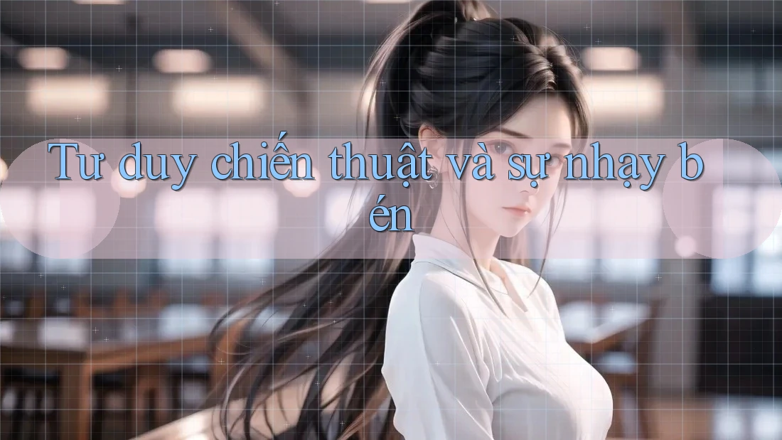 Tư duy chiến thuật và sự nhạy bén Tư duy chiến thuật và sự nhạy bén