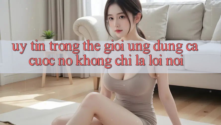 “Uy Tín” Trong Thế Giới Ứng Dụng Cá Cược – Nó Không Chỉ Là Lời Nói “Uy Tín” Trong Thế Giới Ứng Dụng Cá Cược – Nó Không Chỉ Là Lời Nói