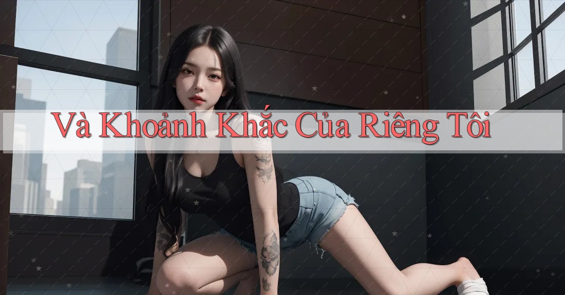 Và Khoảnh Khắc Của Riêng Tôi Và Khoảnh Khắc Của Riêng Tôi