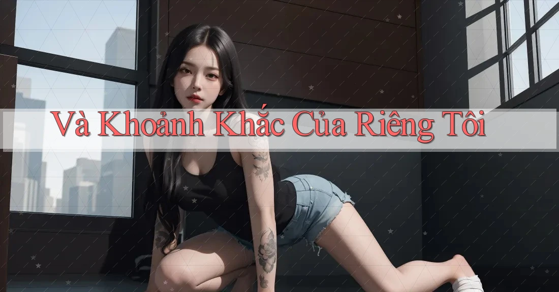 Và Khoảnh Khắc Của Riêng Tôi