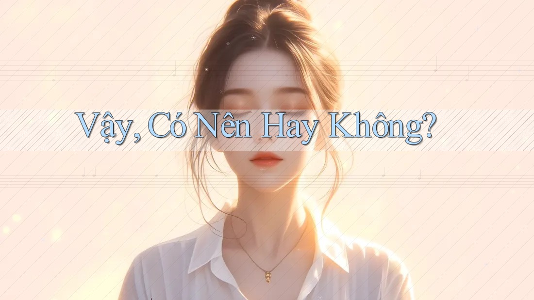 Vậy, có nên hay không? Vậy, có nên hay không?