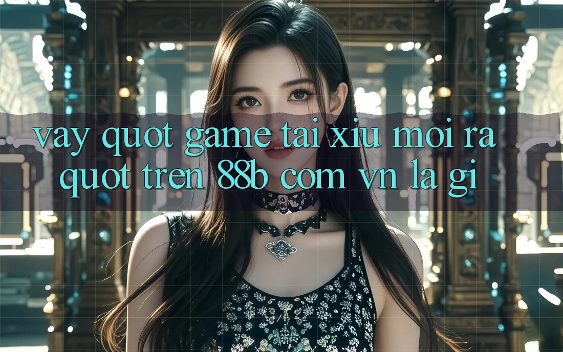 Vậy " Game Tài Xỉu Mới Ra" Trên 88b Com Vn Là Gì? Vậy " Game Tài Xỉu Mới Ra" Trên 88b Com Vn Là Gì?