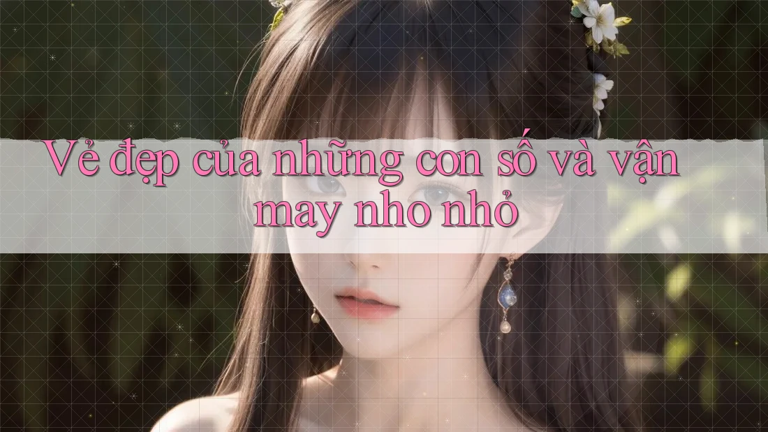 Vẻ đẹp của những con số và vận may nho nhỏ Vẻ đẹp của những con số và vận may nho nhỏ