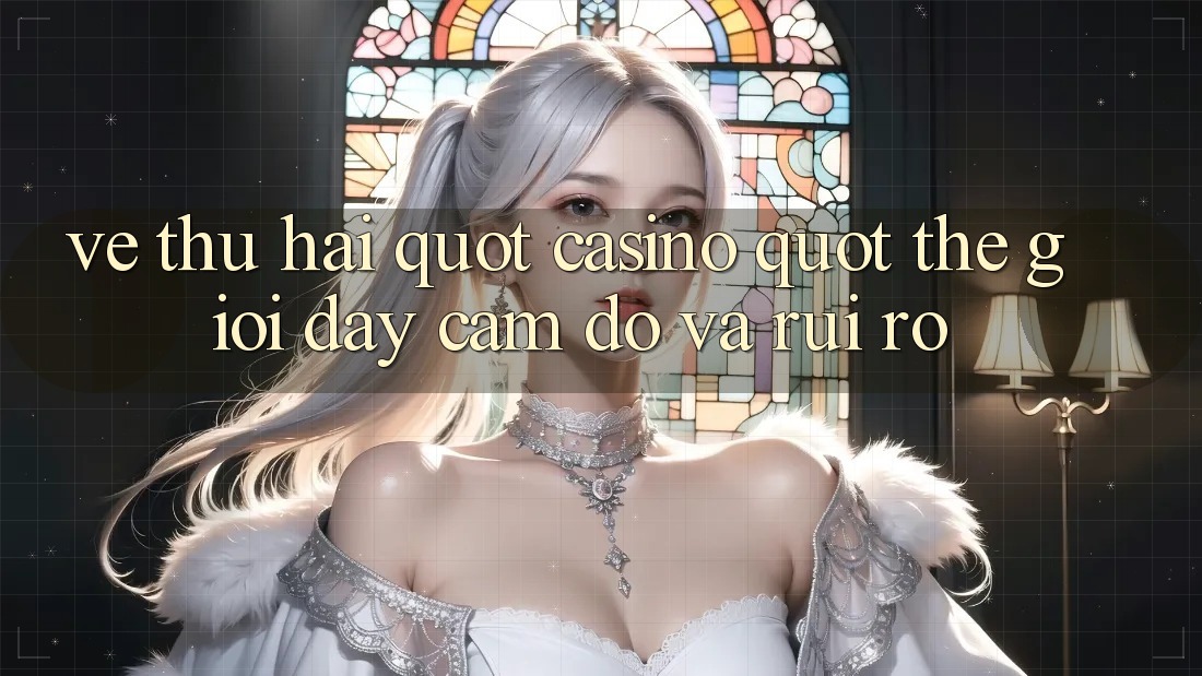 Vế thứ hai: " Casino" - Thế giới đầy cám dỗ và rủi ro Vế thứ hai: " Casino" - Thế giới đầy cám dỗ và rủi ro
