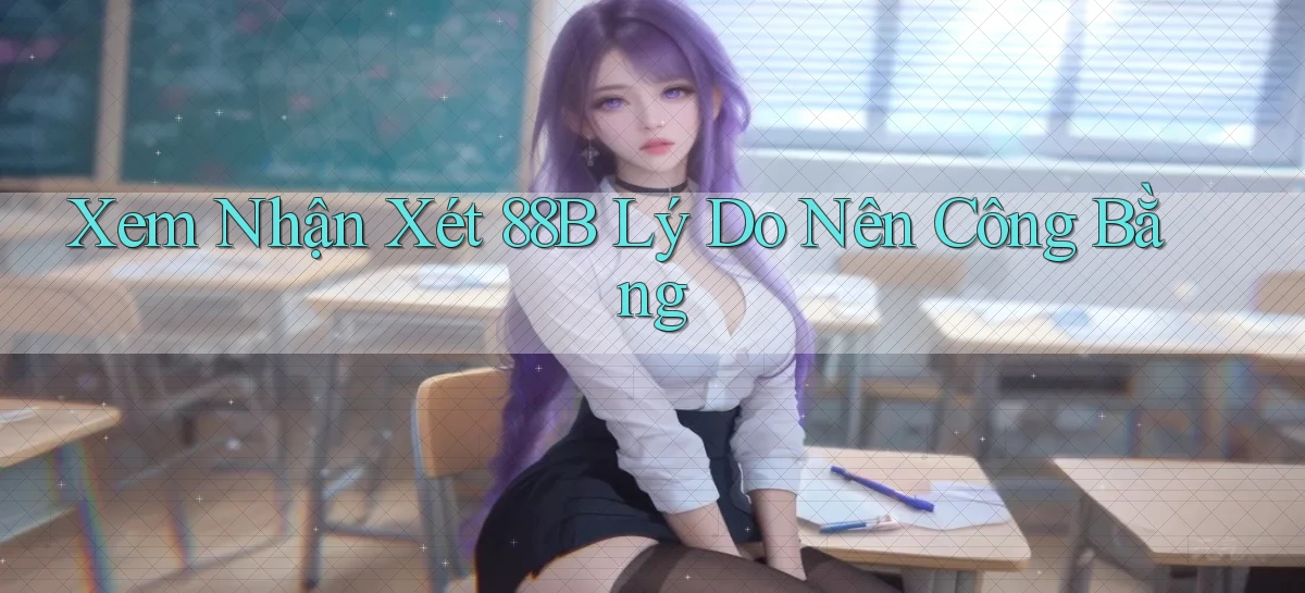 xem nhận xét 88b lý do nên công bằng